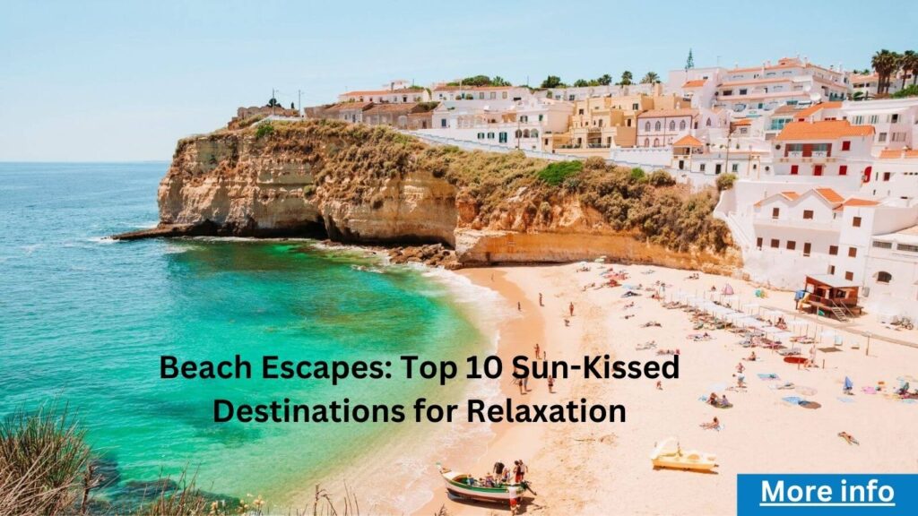 Beach Escapes: Top 10 Sun-Kissed Destinations for Relaxation