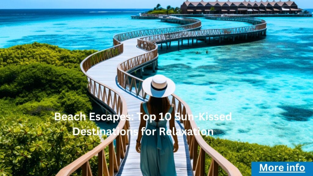 Beach Escapes: Top 10 Sun-Kissed Destinations for Relaxation