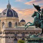 Cultural Capitals: 10 Cities Rich in History and Heritage