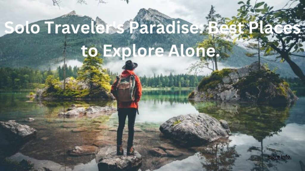 Solo Traveler's Paradise: Best Places to Explore Alone