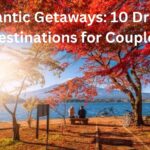 Romantic Getaways: 10 Dreamy Destinations for Couples