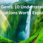 Hidden Gems: 10 Underrated Travel Destinations Worth Exploring