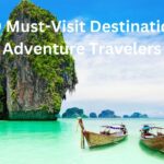 Top 10 Must-Visit Destinations for Adventure Travelers