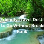 Friendly Travel Destinations: Where to Go Without Break the Bank