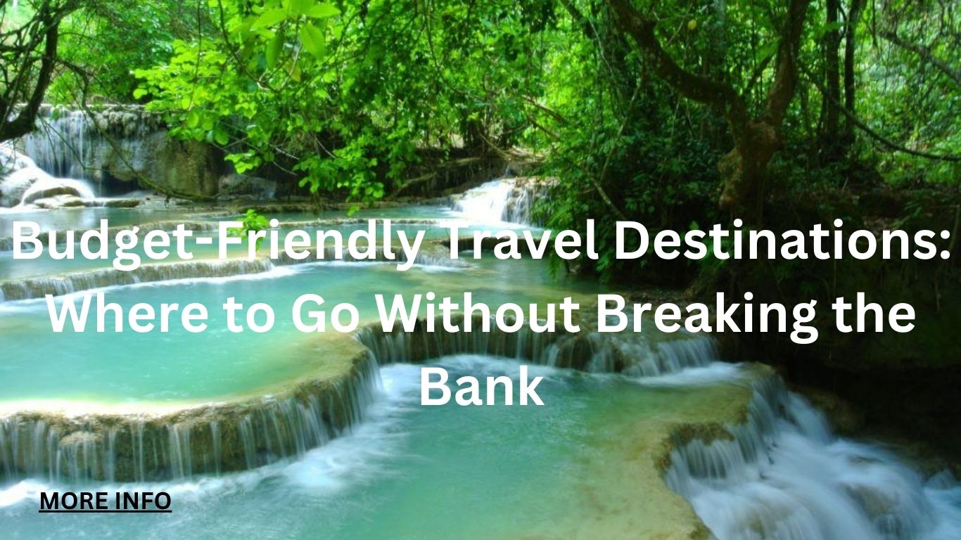 Friendly Travel Destinations: Where to Go Without Break the Bank