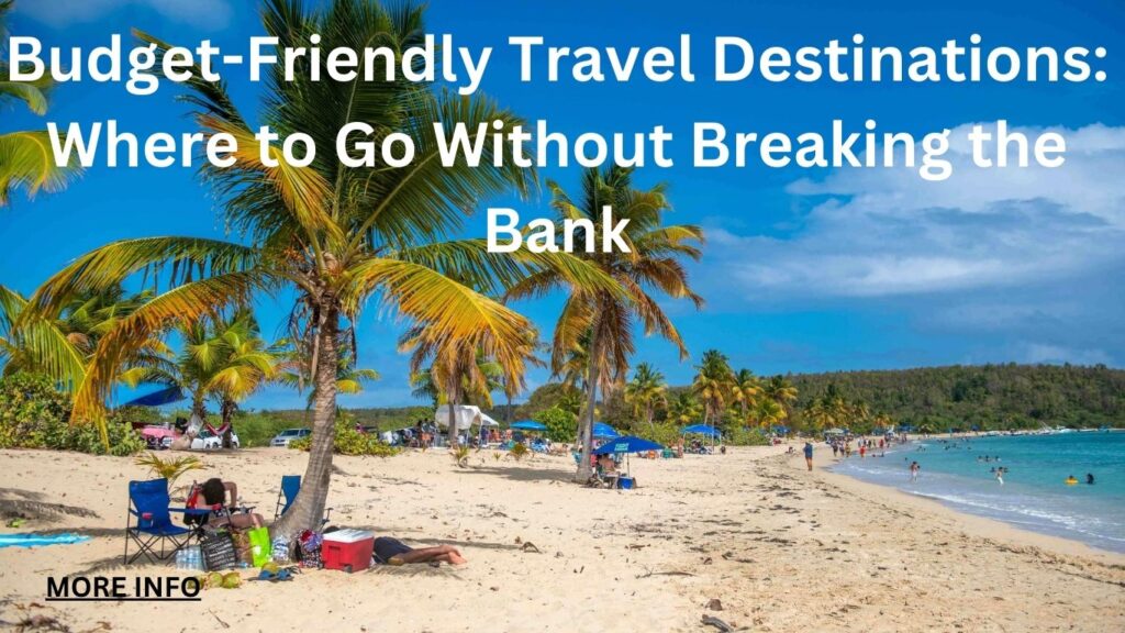 Friendly Travel Destinations: Where to Go Without Break the Bank