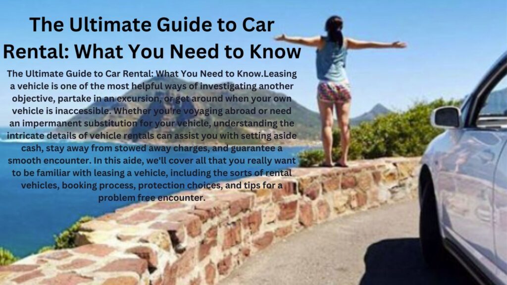 The Ultimate Guide to Car Rental: What You Need to Know